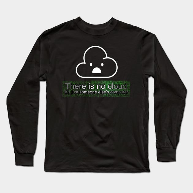 There is no cloud, It's just someone else's computer! Long Sleeve T-Shirt by chimpcountry